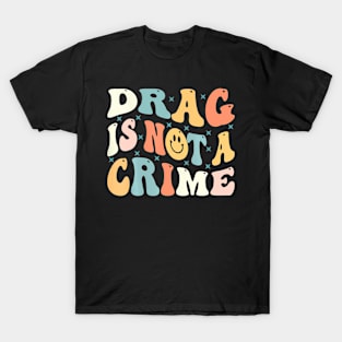 Drag Is Not A Crime T-Shirt